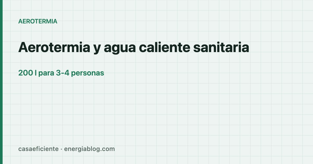 Aerotermia y agua caliente sanitaria: cuánto tarda y qué depósito necesitas — Casa Eficiente