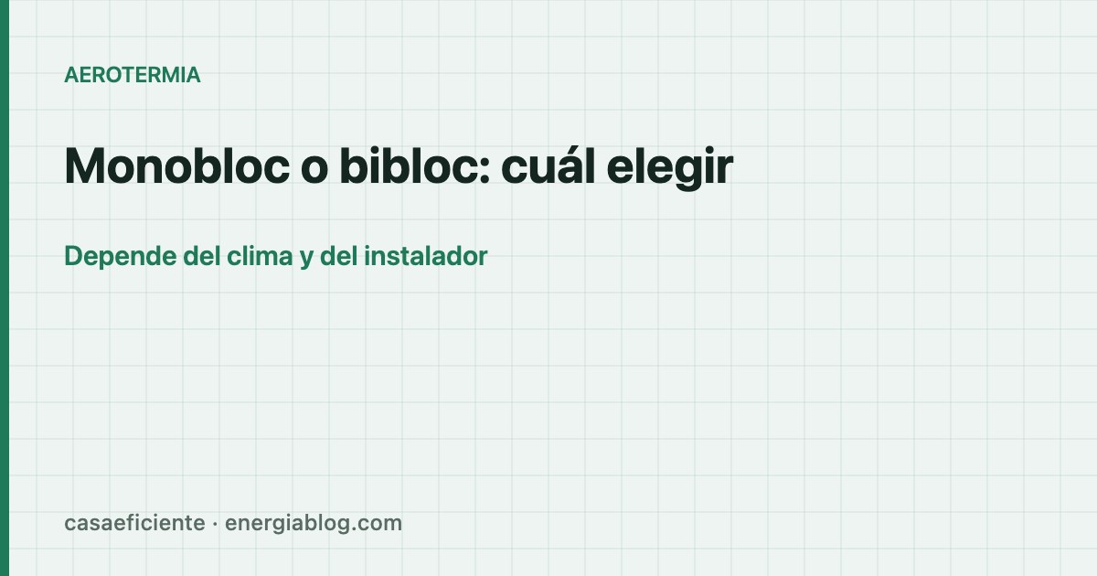 Aerotermia monobloc o bibloc (split): diferencias y cuál elegir — Casa Eficiente