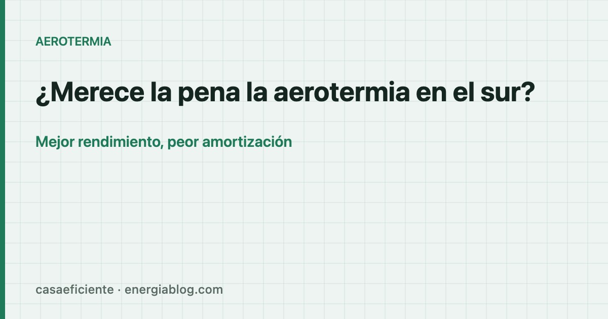 ¿Merece la pena la aerotermia en el sur de España? — Casa Eficiente