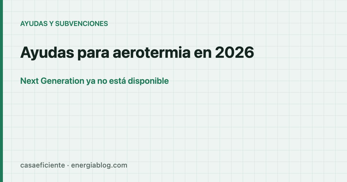 Ayudas para aerotermia en 2026: qué queda realmente disponible — Casa Eficiente