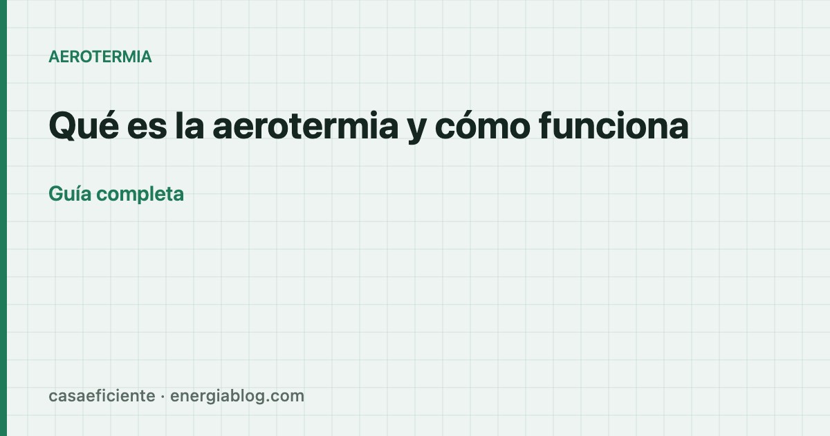 Qué es la aerotermia y cómo funciona — Casa Eficiente