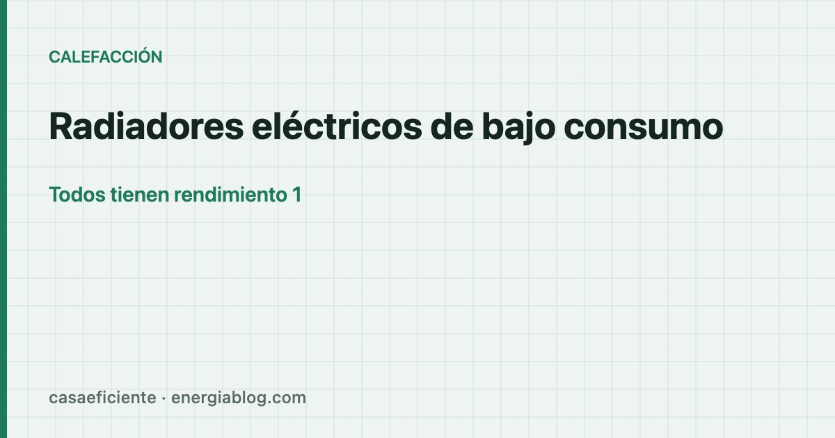 Radiadores eléctricos de bajo consumo: ¿existen realmente? — Casa Eficiente