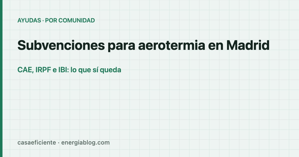 Subvenciones para aerotermia en Madrid 2026: qué hay abierto de verdad — Casa Eficiente