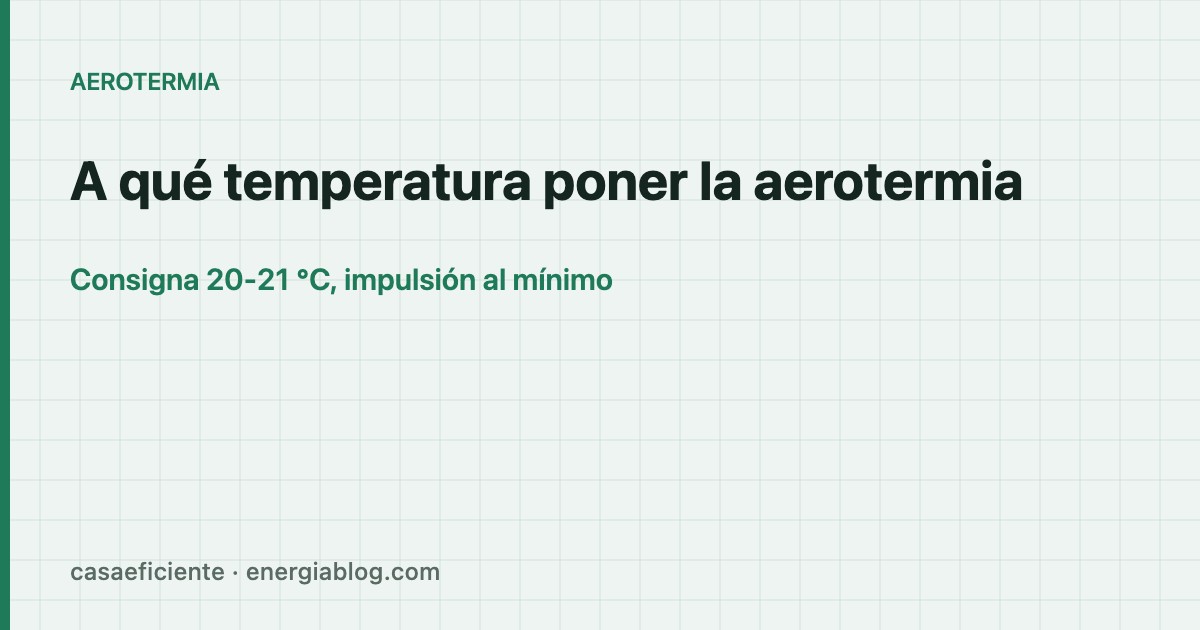 A qué temperatura poner la aerotermia — Casa Eficiente